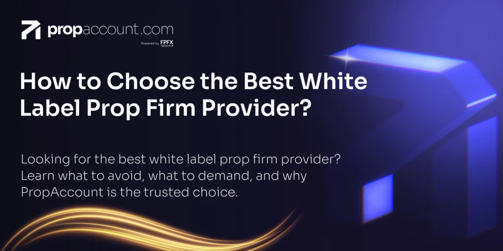 A guide on how to how to choose the best white label prop firm provider