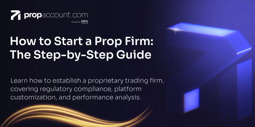 A step-by-step guide on how to start a prop firm