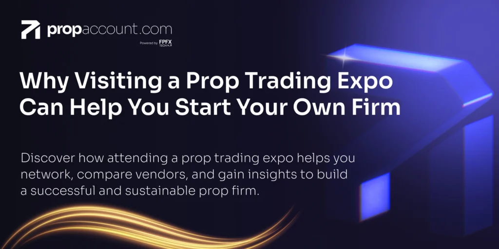 A guide explaining why visiting a prop trading expo can help start your own firm