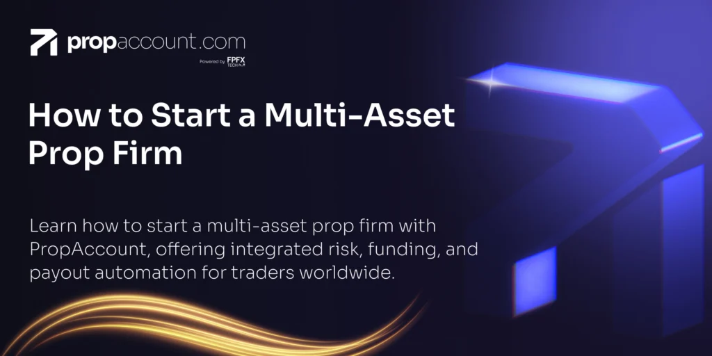 A guide on how to start a multi-asset prop firm