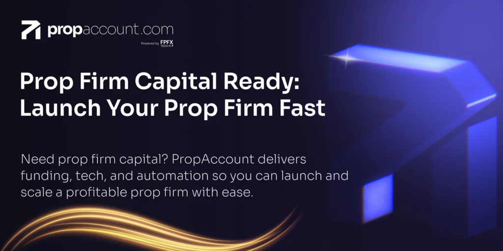 How to secure prop firm capital and launch fast