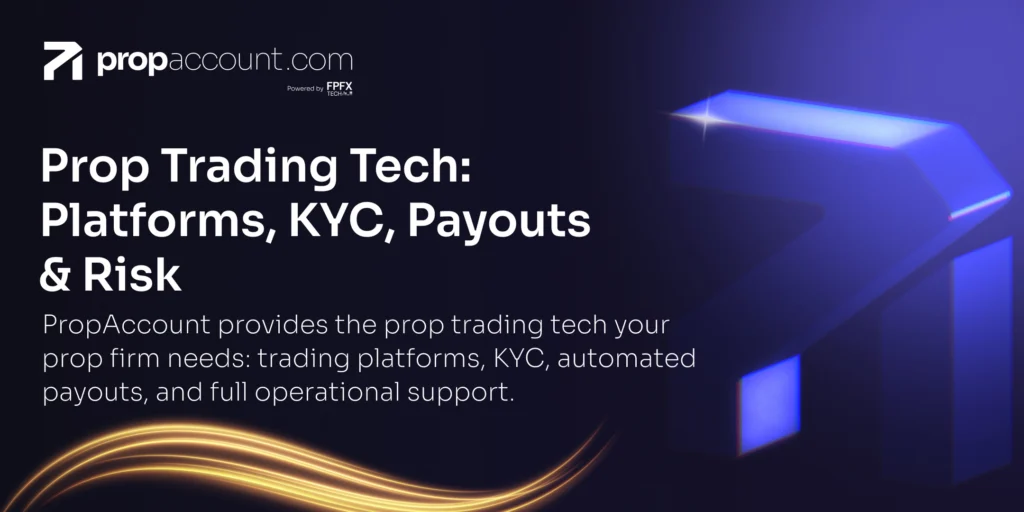 An overview of prop trading tech with the focus on platforms, KYC, payouts and risk
