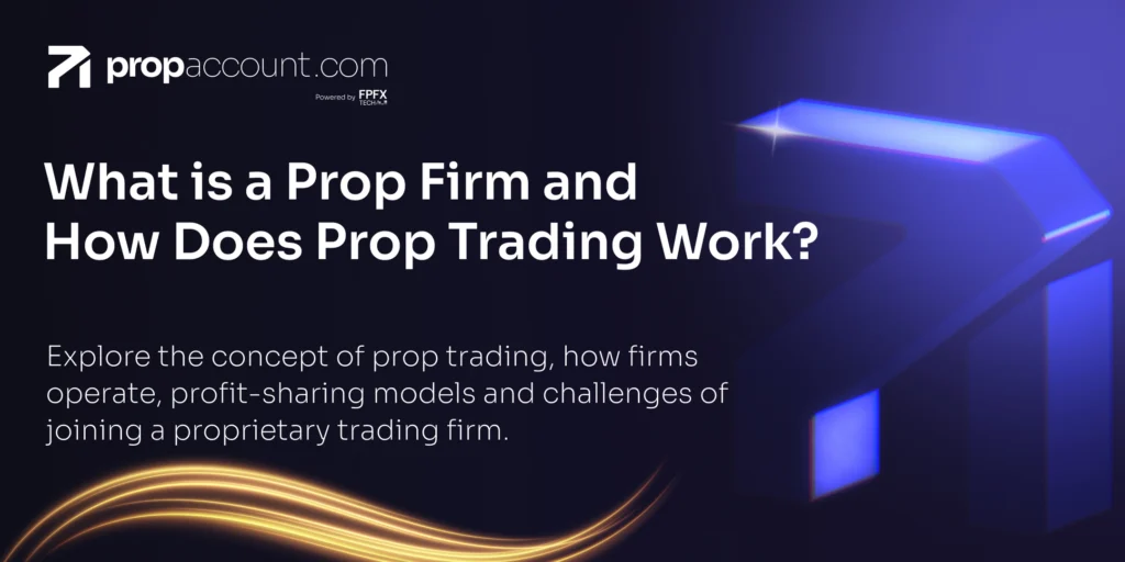A guide on what is a prop firm and how does prop trading work
