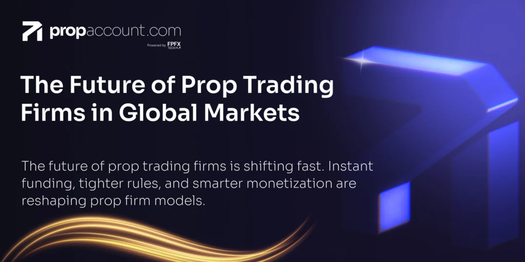 Outlook on the future of prop trading firms in global markets