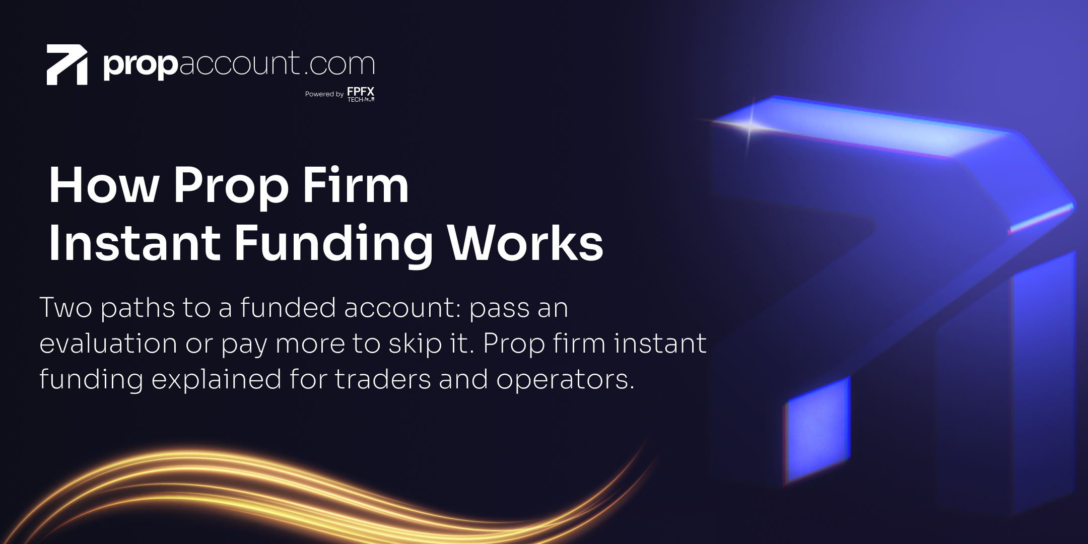 Blog 1 Gráfico oscuro con temática fintech para PropAccount.com con el titular “Cómo funciona la financiación instantánea de una firma de prop trading,” con gráficos de flechas azules brillantes y detalles de ondas doradas que representan el crecimiento del trading y las oportunidades de cuentas financiadas.